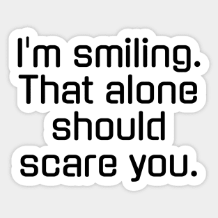 I'm smiling That alone should scare you Sticker